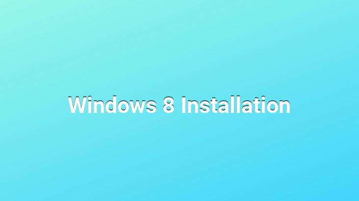 Windows 8 Installation