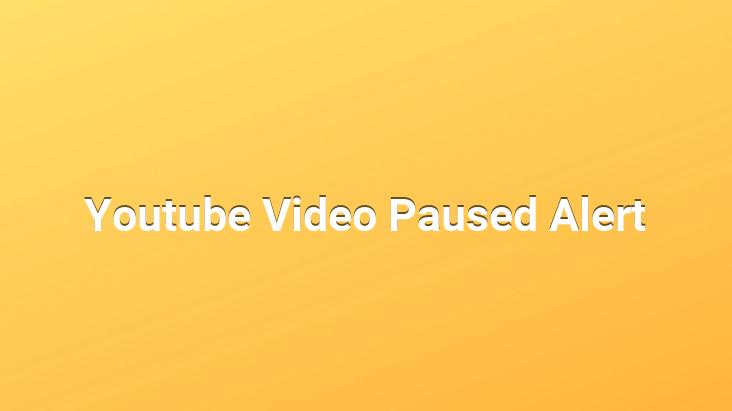 Youtube Video Paused Alert