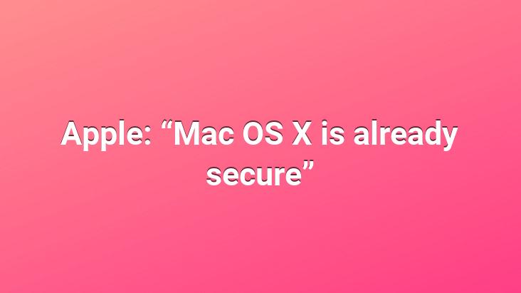 Apple: “Mac OS X is already secure”