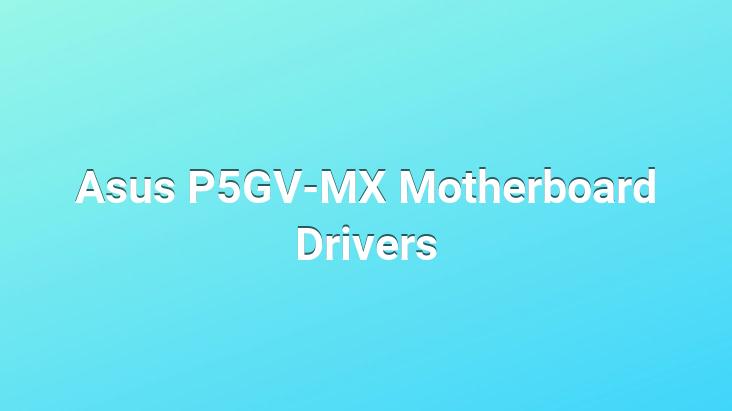 Asus P5GV-MX Motherboard Drivers