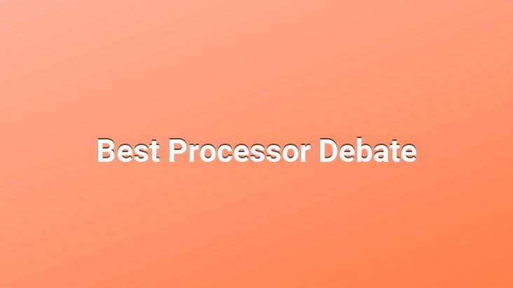 Best Processor Debate