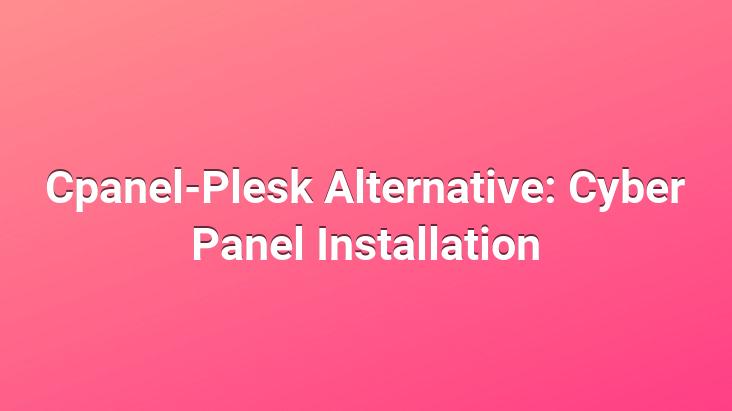 Cpanel-Plesk Alternative: Cyber ​​Panel Installation