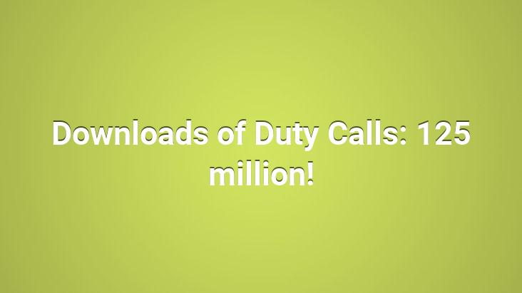 Downloads of Duty Calls: 125 million!