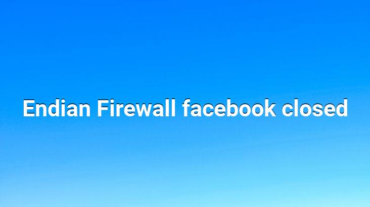 Endian Firewall facebook closed