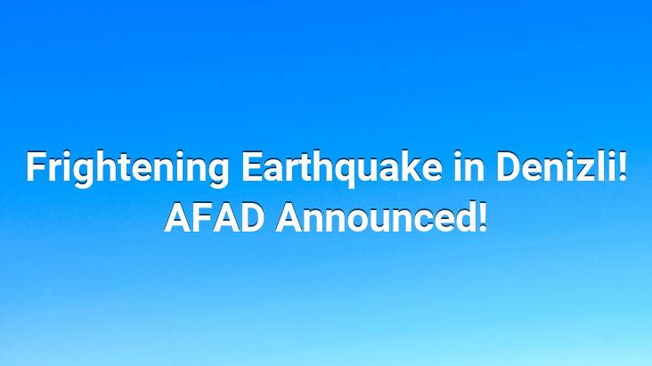 Frightening Earthquake in Denizli! AFAD Announced!