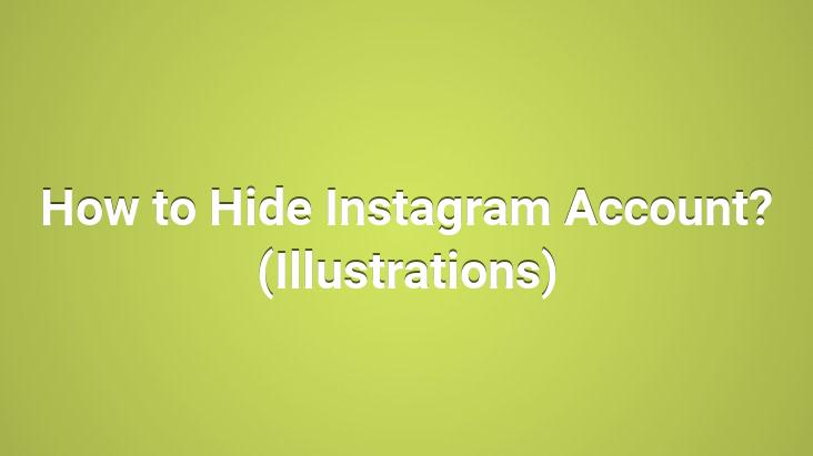 How to Hide Instagram Account? (Illustrations)