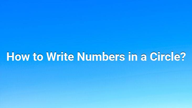 How to Write Numbers in a Circle?