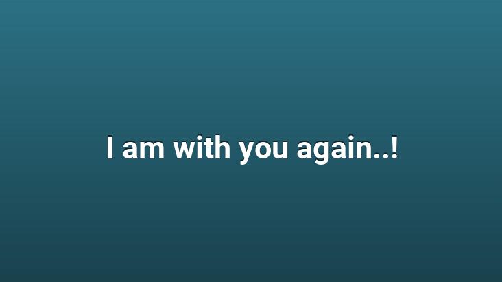 I am with you again..!