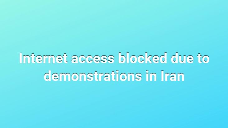 Internet access blocked due to demonstrations in Iran