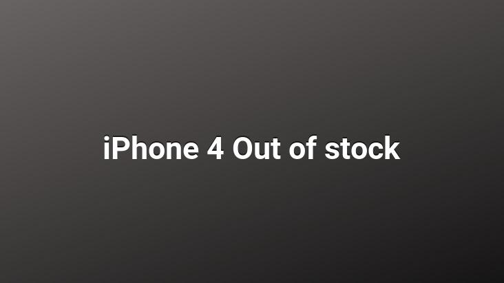 iPhone 4 Out of stock