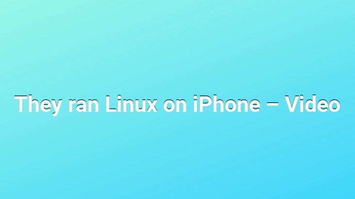 They ran Linux on iPhone – Video