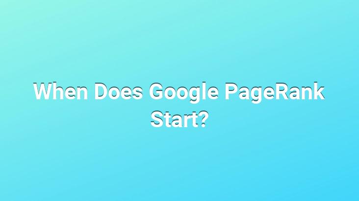 When Does Google PageRank Start?