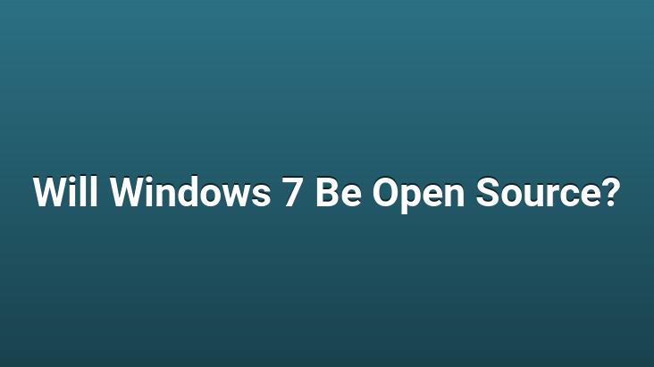 Will Windows 7 Be Open Source?