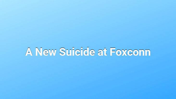 A New Suicide at Foxconn