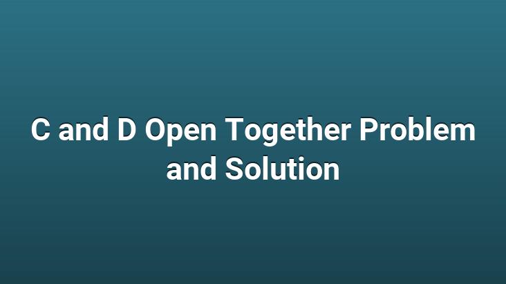 C and D Open Together Problem and Solution