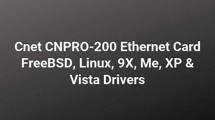 Cnet CNPRO-200 Ethernet Card FreeBSD, Linux, 9X, Me, XP & Vista Drivers