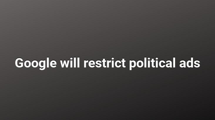 Google will restrict political ads