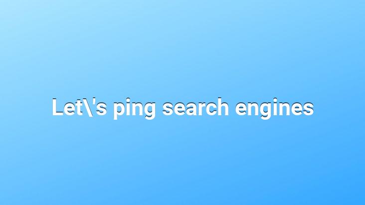 Let’s ping search engines