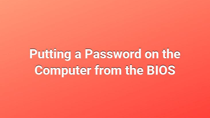 Putting a Password on the Computer from the BIOS