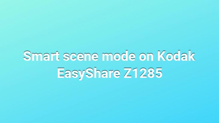 Smart scene mode on Kodak EasyShare Z1285