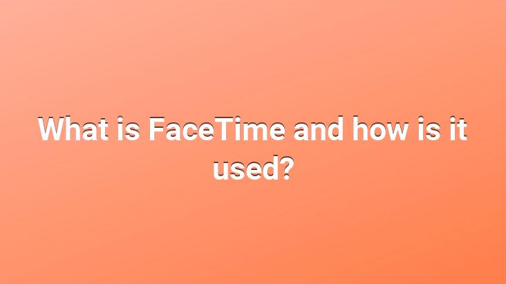 What is FaceTime and how is it used?