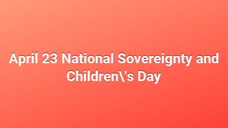 April 23 National Sovereignty and Children’s Day