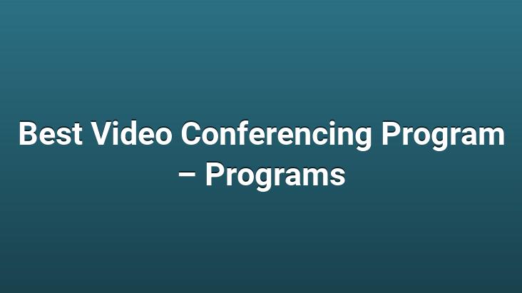 Best Video Conferencing Program – Programs