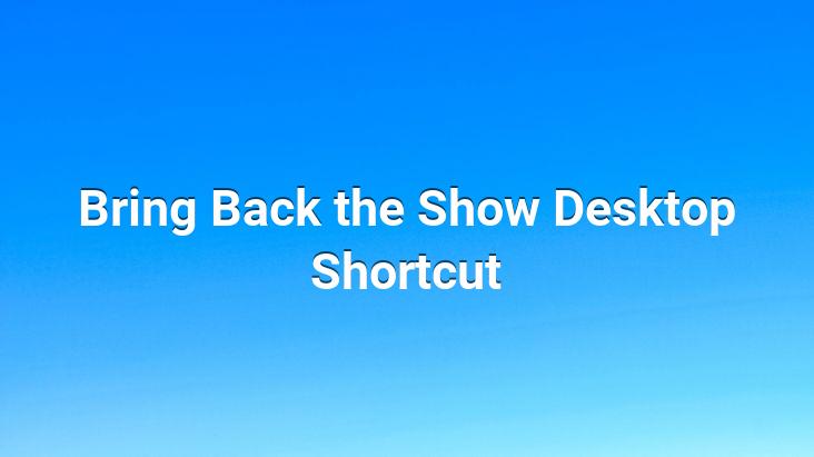 Bring Back the Show Desktop Shortcut