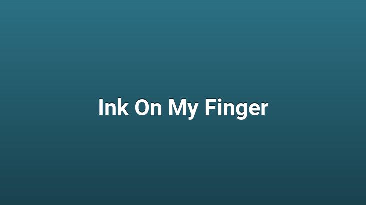 Ink On My Finger