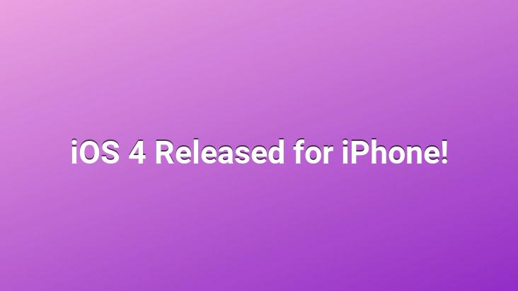 iOS 4 Released for iPhone!