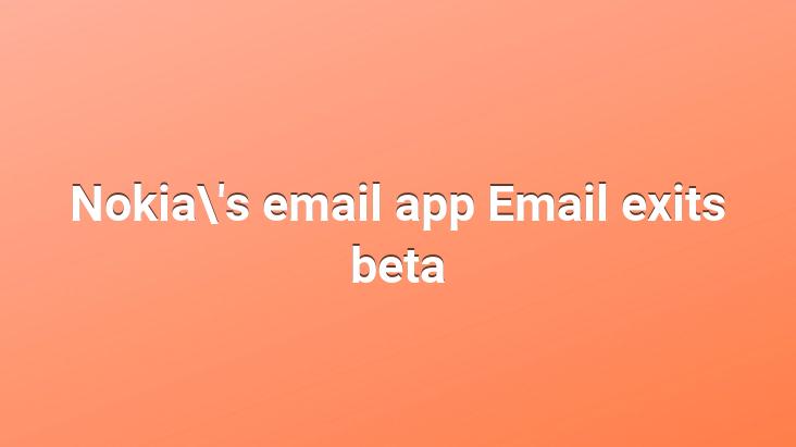 Nokia’s email app Email exits beta