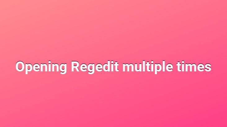 Opening Regedit multiple times