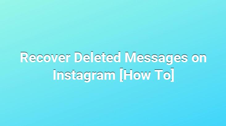 Recover Deleted Messages on Instagram [How To]