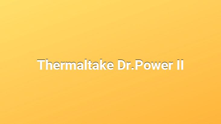 Thermaltake Dr.Power II