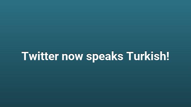 Twitter now speaks Turkish!