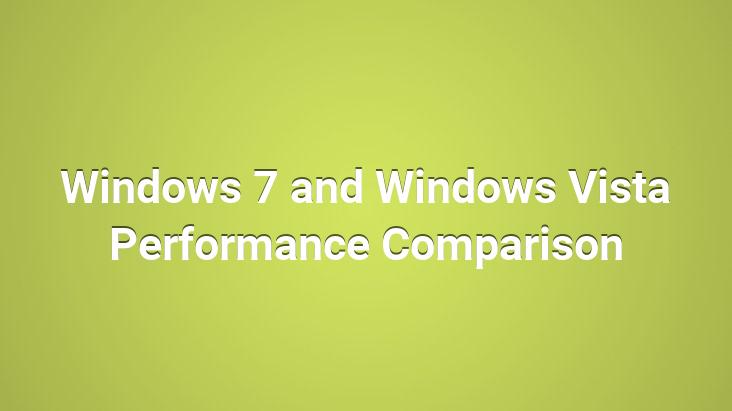 Windows 7 and Windows Vista Performance Comparison