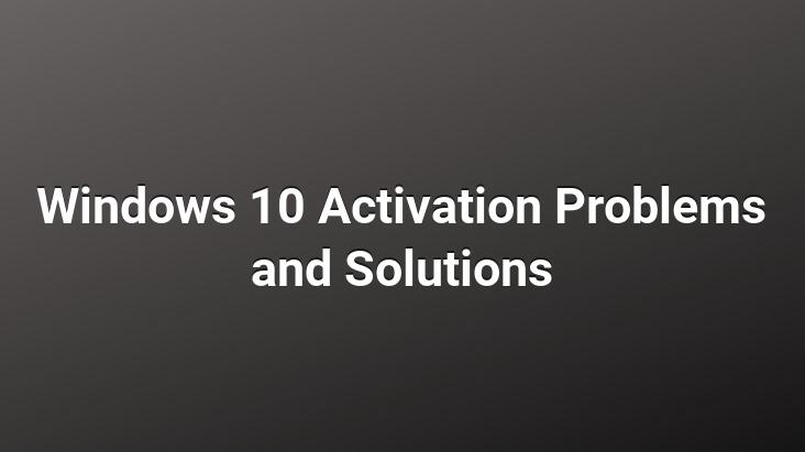 Windows 10 Activation Problems and Solutions